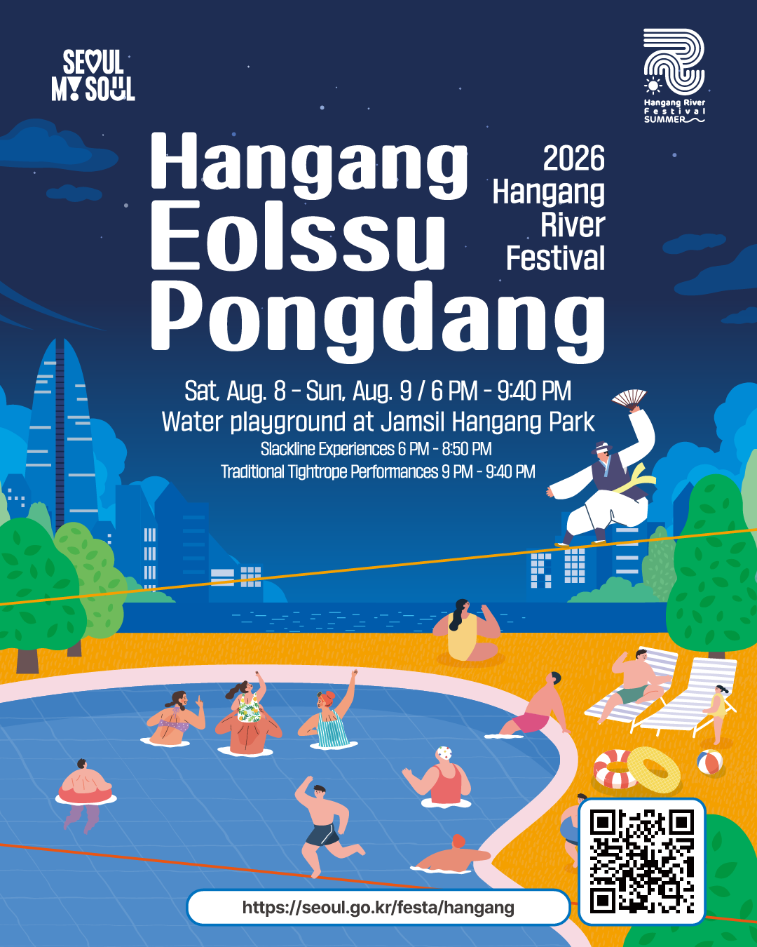 Sat, Aug. 8 - Sun, Aug. 9 / 10 AM - 9:40 PM
Water playground at Jamsil Hangang Park
Slackline Experiences 6 AM - 8:50 PM
Traditional Tightrope Performances 9 PM - 9:40 PM